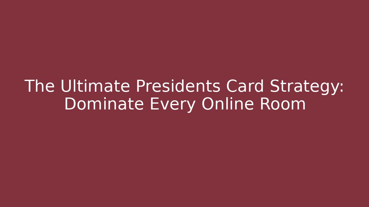 The Ultimate Presidents Card Strategy: Dominate Every Online Room