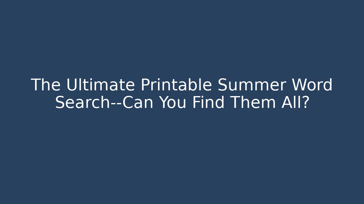 The Ultimate Printable Summer Word Search—Can You Find Them All?