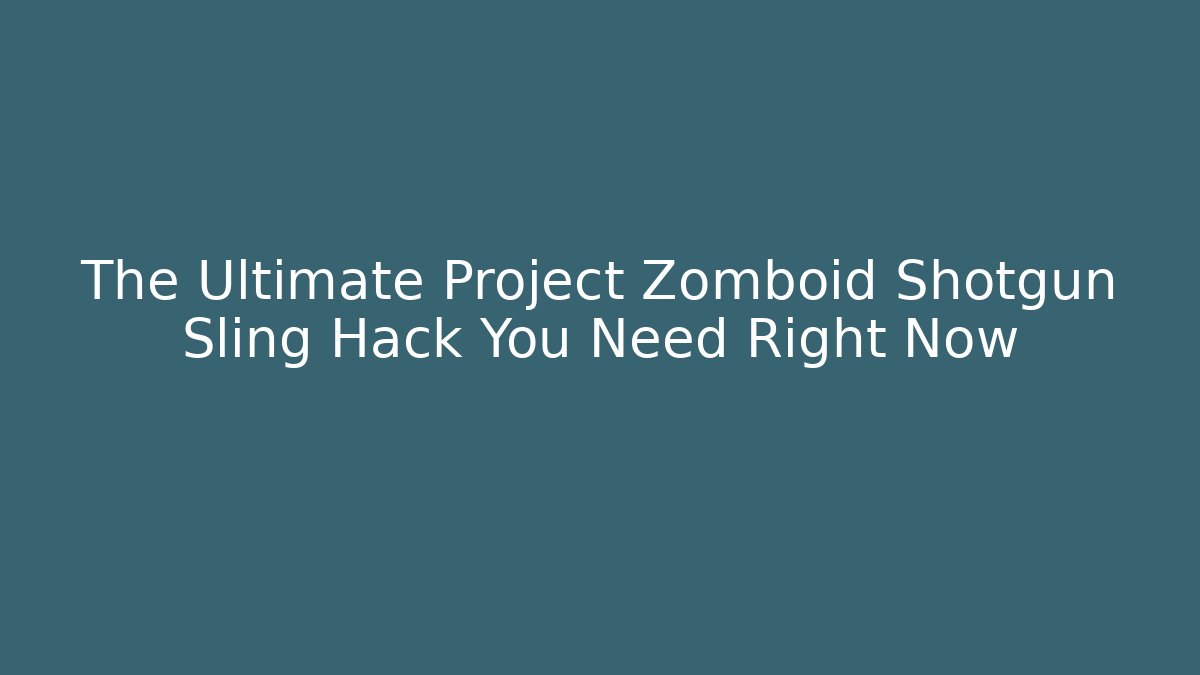 The Ultimate Project Zomboid Shotgun Sling Hack You Need Right Now - Vintage E-Juice