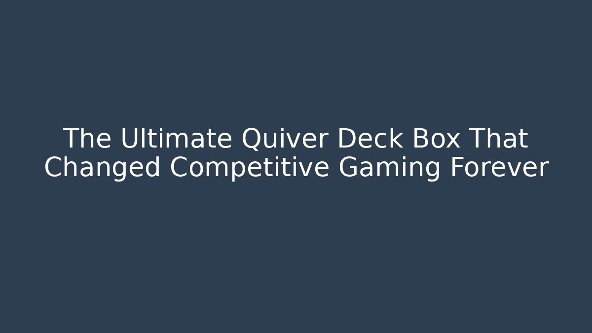 The Ultimate Quiver Deck Box That Changed Competitive Gaming Forever - Vintage E-Juice
