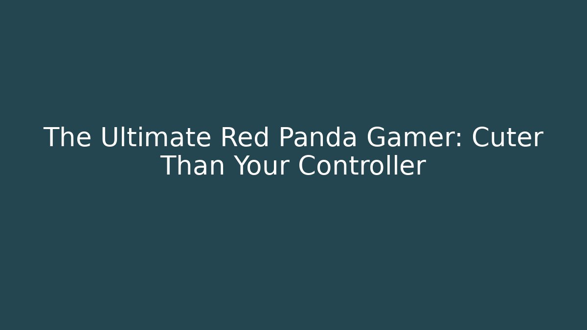 The Ultimate Red Panda Gamer: Cuter Than Your Controller - Vintage E-Juice
