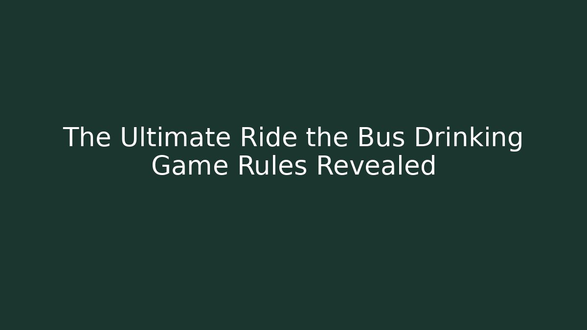 The Ultimate Ride the Bus Drinking Game Rules Revealed - Vintage E-Juice