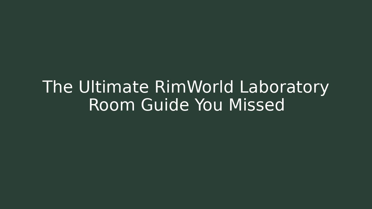 The Ultimate RimWorld Laboratory Room Guide You Missed - Vintage E-Juice