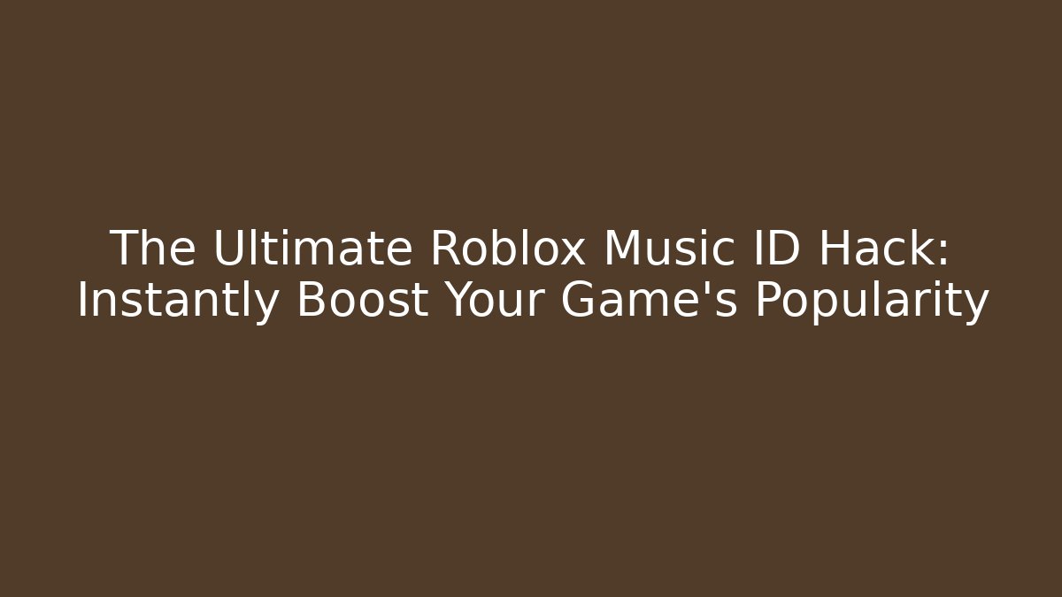 The Ultimate Roblox Music ID Hack: Instantly Boost Your Game’s Popularity - Vintage E-Juice
