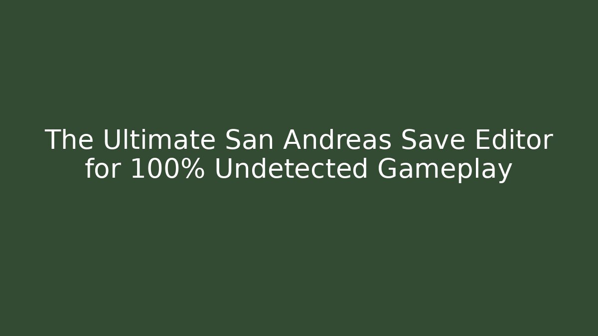The Ultimate San Andreas Save Editor for 100% Undetected Gameplay