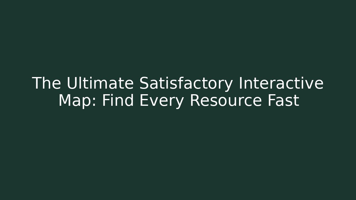 The Ultimate Satisfactory Interactive Map: Find Every Resource Fast - Vintage E-Juice