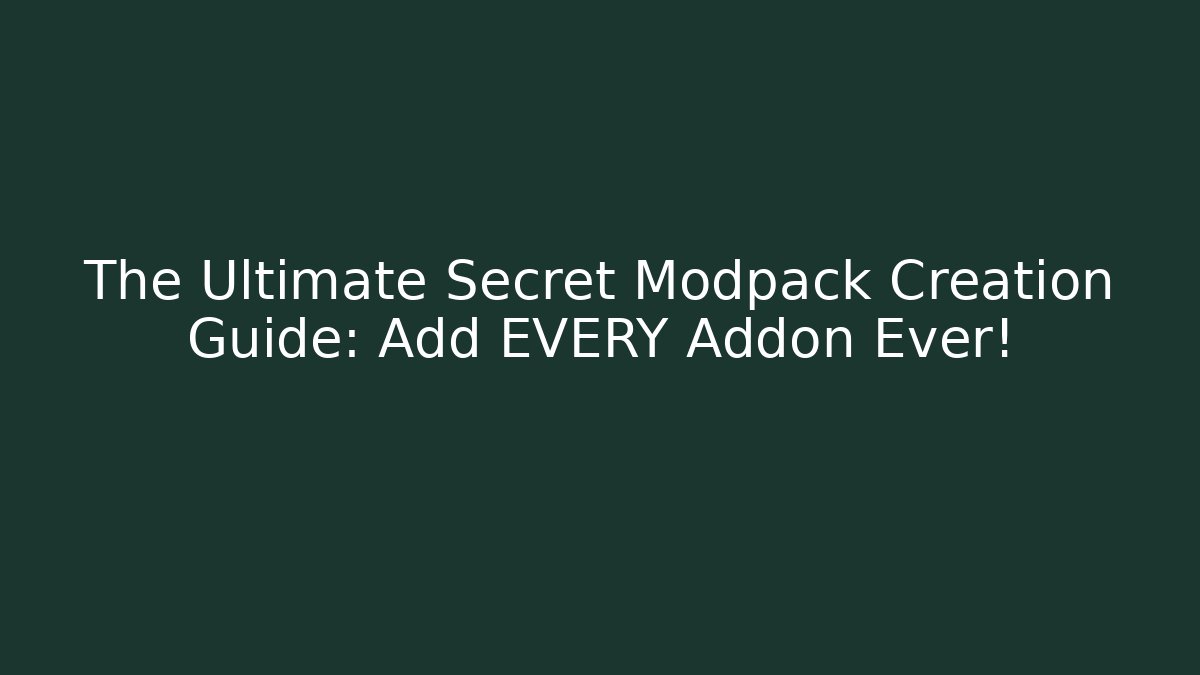 The Ultimate Secret Modpack Creation Guide: Add EVERY Addon Ever! - Vintage E-Juice
