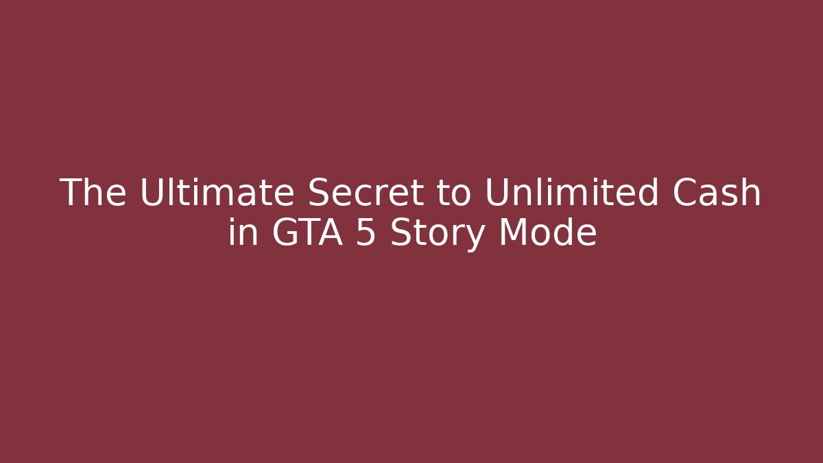 The Ultimate Secret to Unlimited Cash in GTA 5 Story Mode