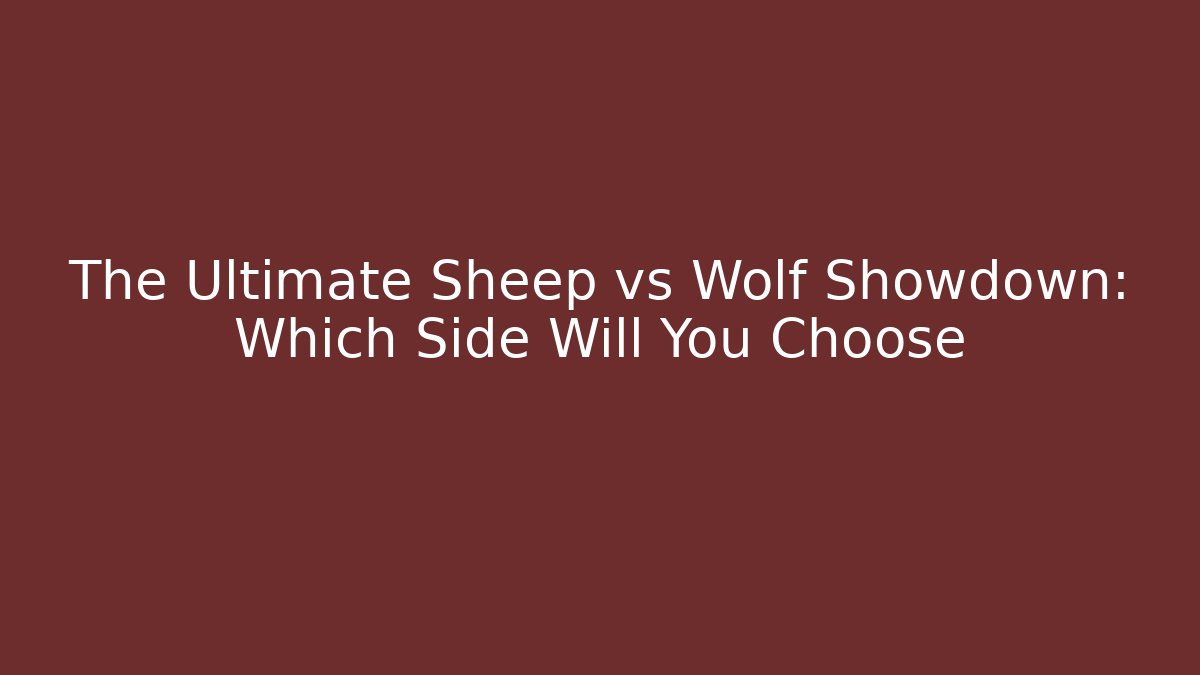 The Ultimate Sheep vs Wolf Showdown: Which Side Will You Choose