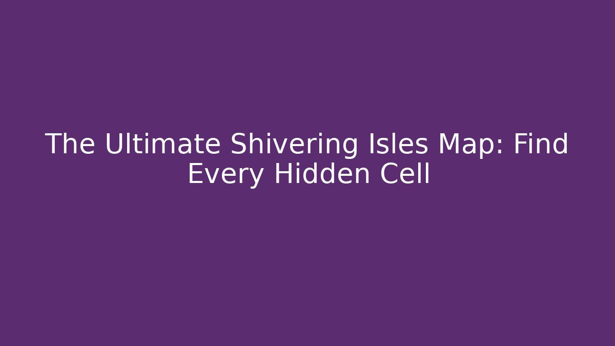 The Ultimate Shivering Isles Map: Find Every Hidden Cell - Vintage E-Juice