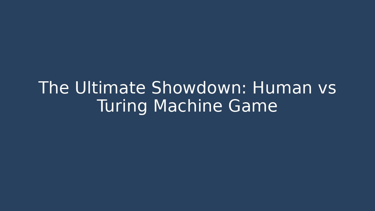 The Ultimate Showdown: Human vs Turing Machine Game