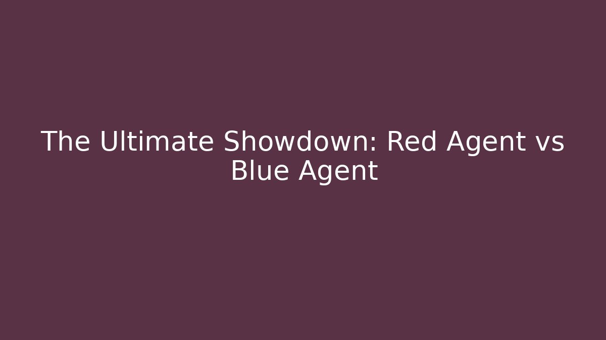 The Ultimate Showdown: Red Agent vs Blue Agent