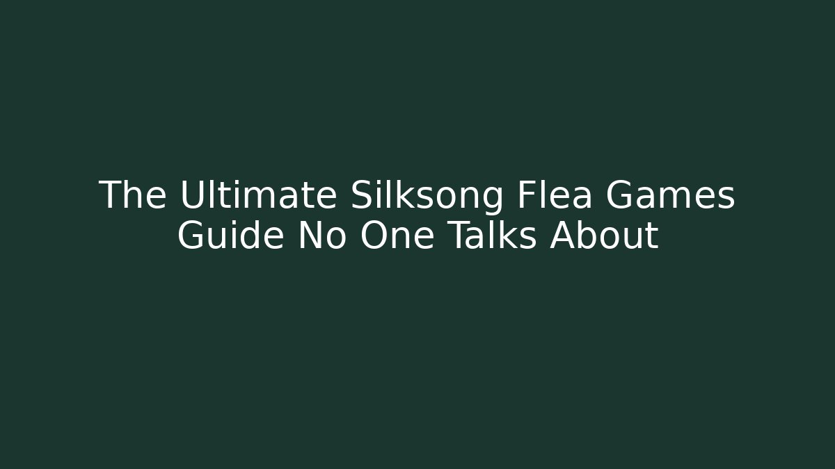 The Ultimate Silksong Flea Games Guide No One Talks About