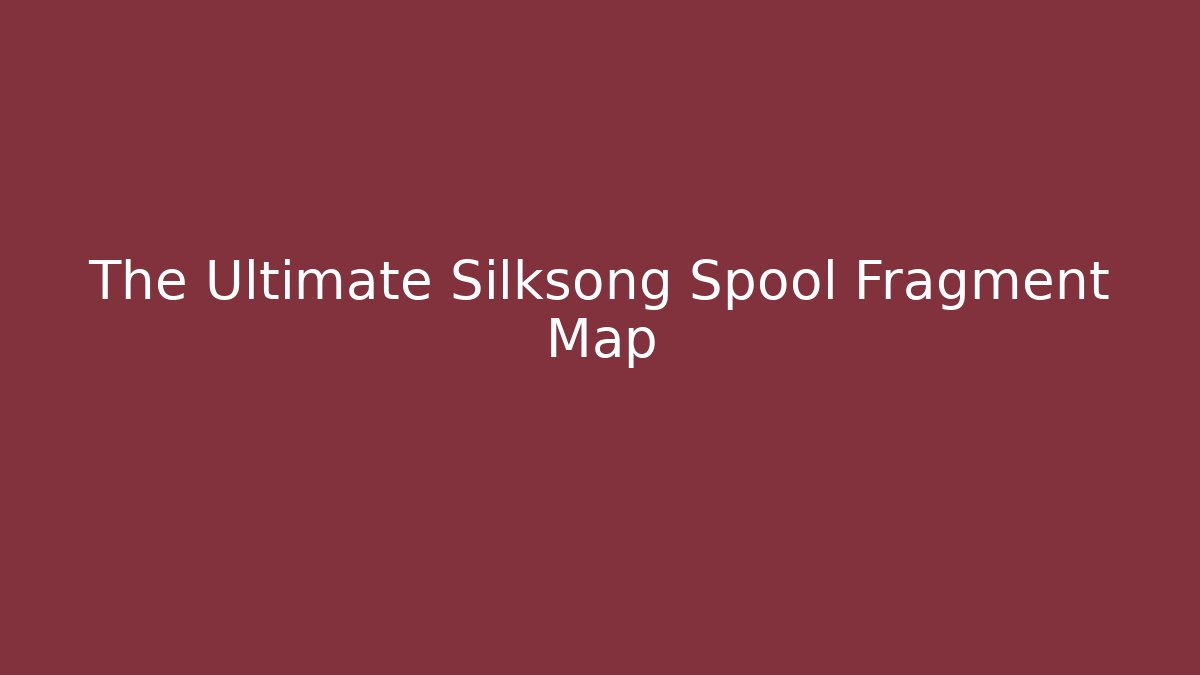 The Ultimate Silksong Spool Fragment Map