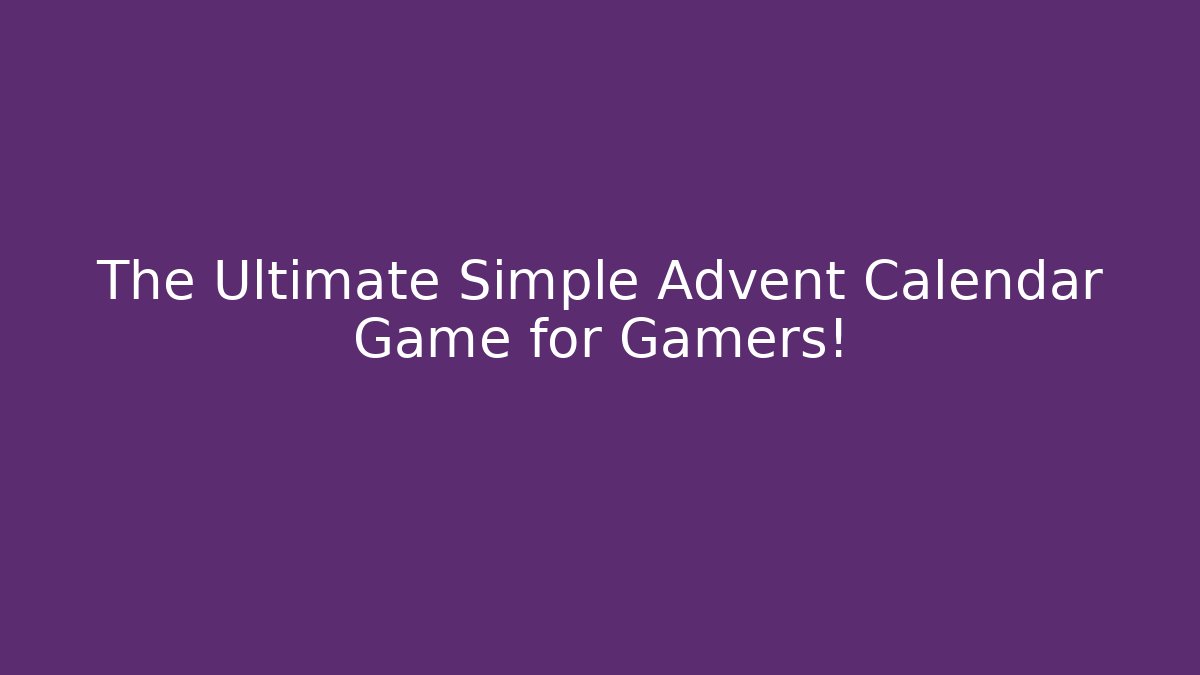 The Ultimate Simple Advent Calendar Game for Gamers!