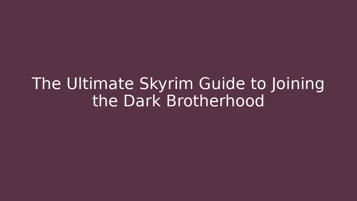The Ultimate Skyrim Guide to Joining the Dark Brotherhood - Vintage E-Juice