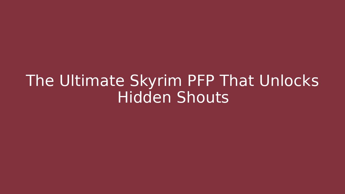 The Ultimate Skyrim PFP That Unlocks Hidden Shouts - Vintage E-Juice