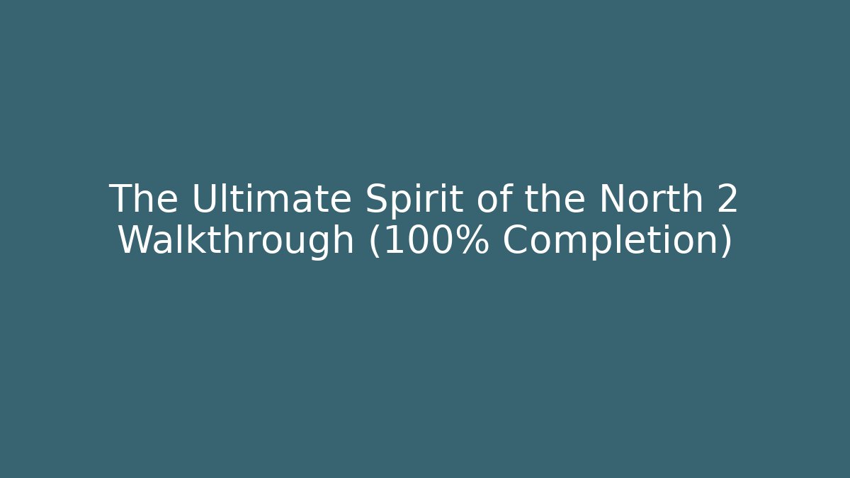 The Ultimate Spirit of the North 2 Walkthrough (100% Completion)