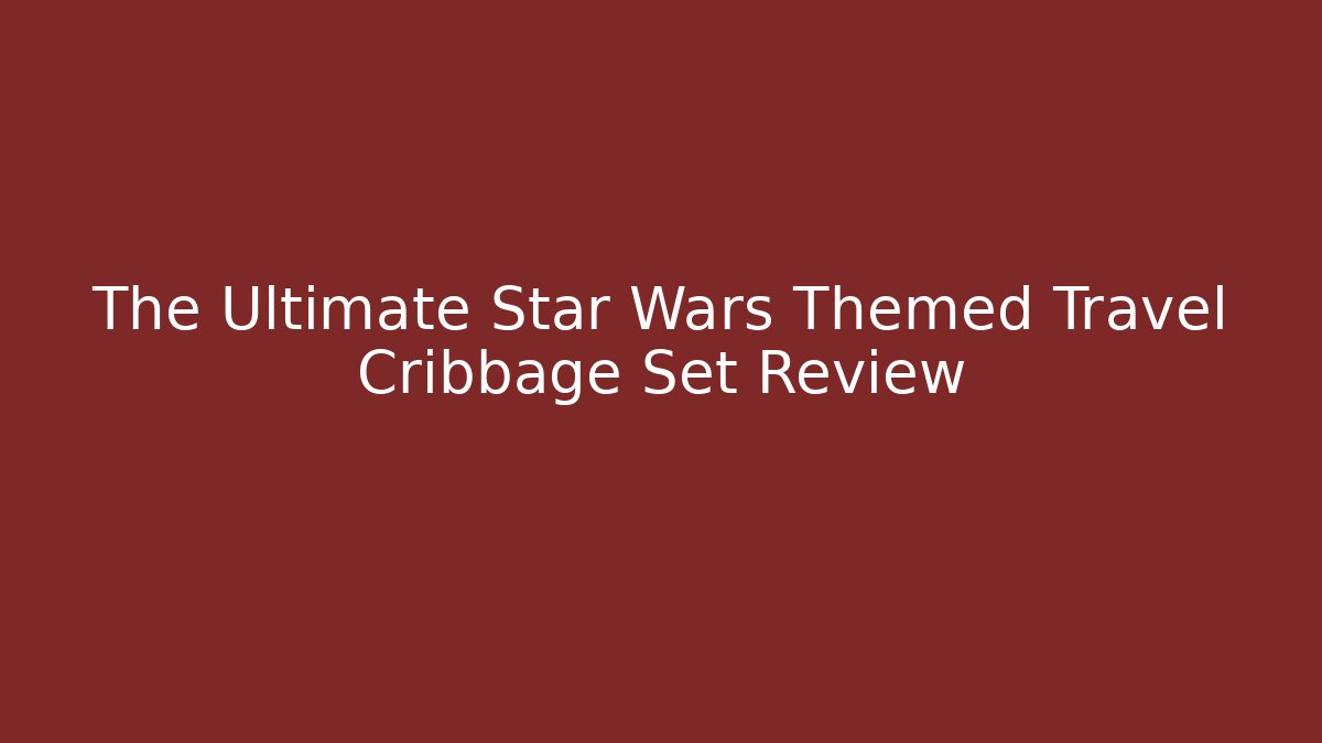 The Ultimate Star Wars Themed Travel Cribbage Set Review