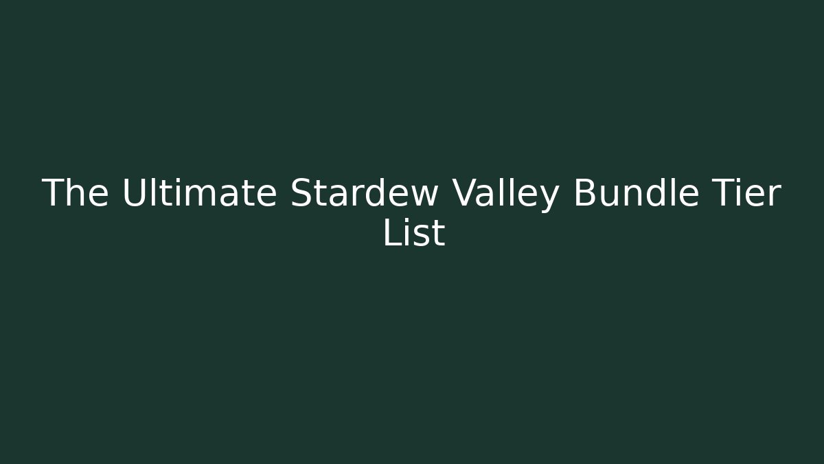 The Ultimate Stardew Valley Bundle Tier List