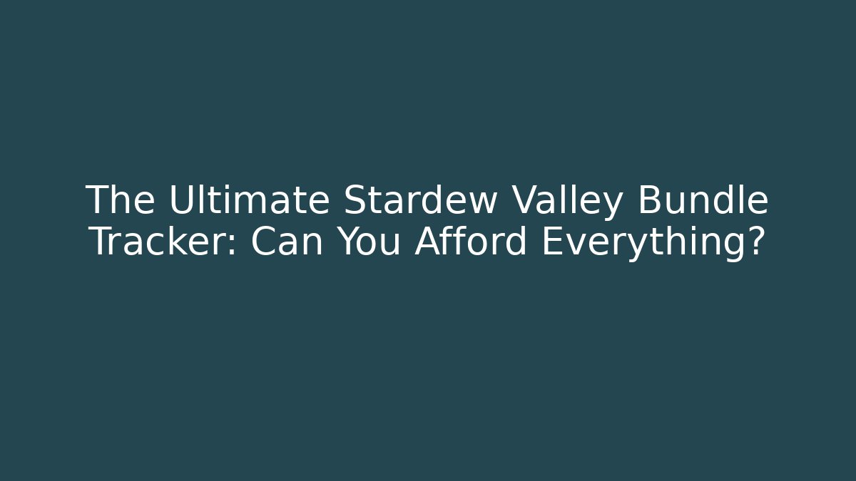 The Ultimate Stardew Valley Bundle Tracker: Can You Afford Everything?