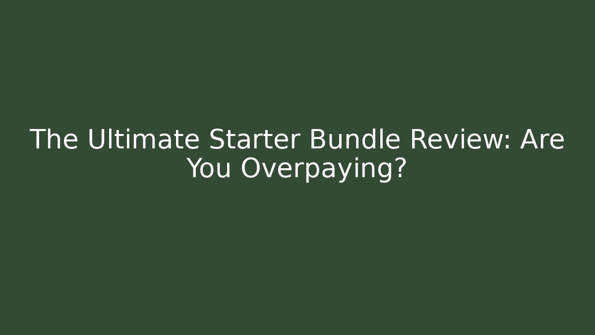 The Ultimate Starter Bundle Review: Are You Overpaying?