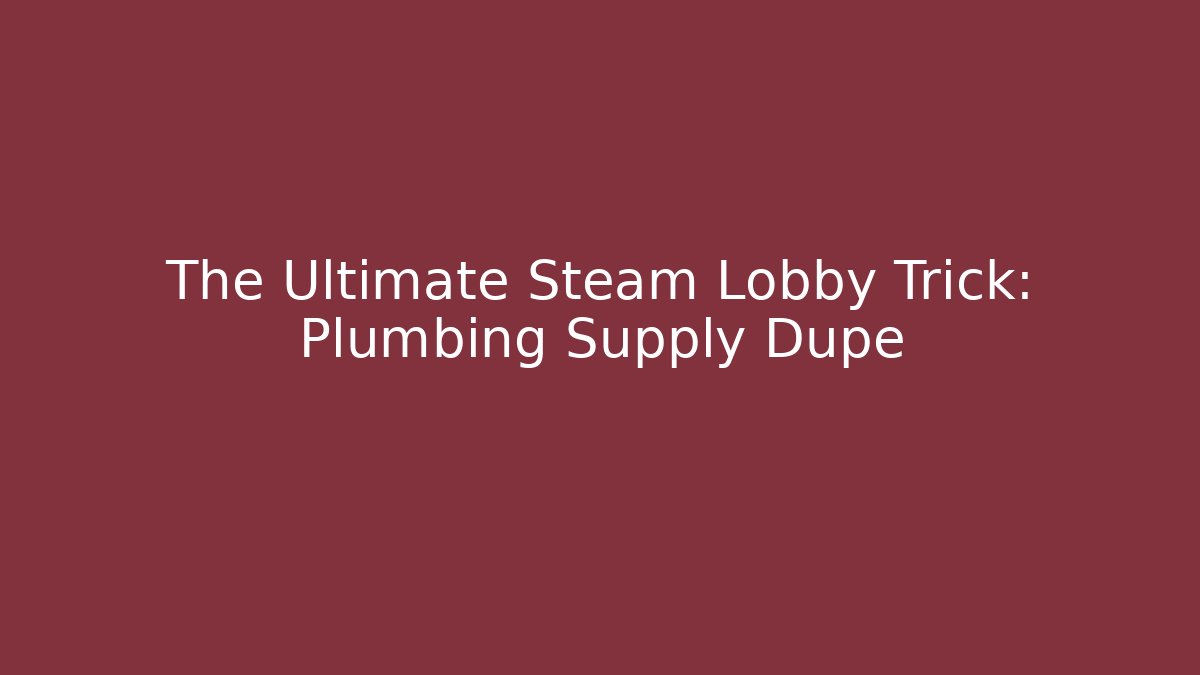 The Ultimate Steam Lobby Trick: Plumbing Supply Dupe - Vintage E-Juice