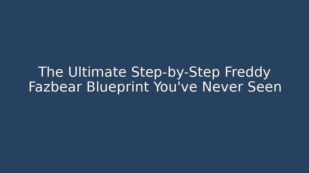 The Ultimate Step-by-Step Freddy Fazbear Blueprint You've Never Seen - Vintage E-Juice