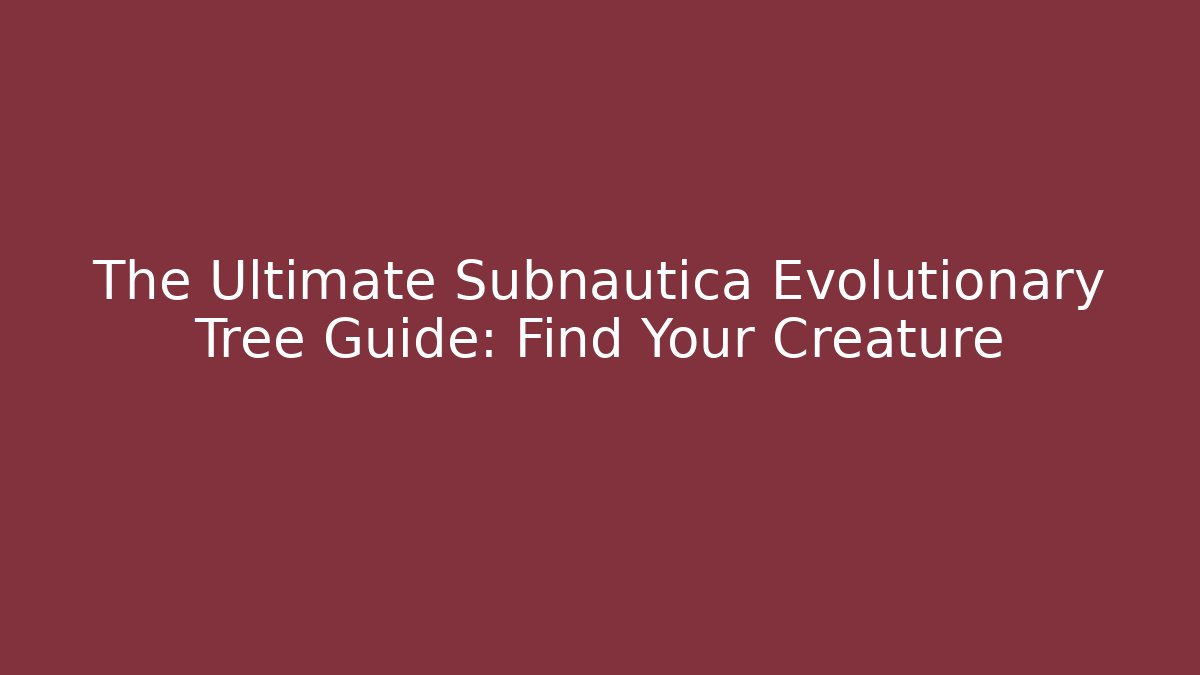 The Ultimate Subnautica Evolutionary Tree Guide: Find Your Creature - Vintage E-Juice