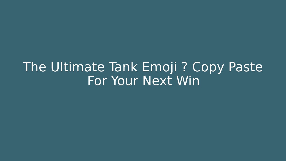 The Ultimate Tank Emoji 🛡️ Copy Paste For Your Next Win - Vintage E-Juice