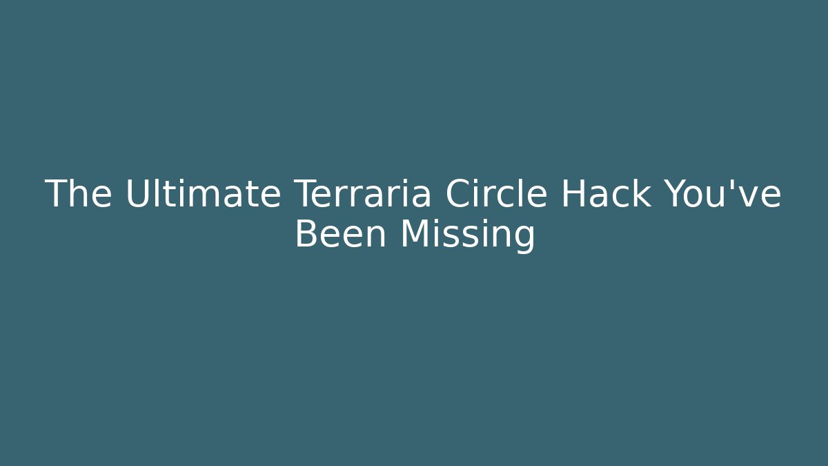 The Ultimate Terraria Circle Hack You’ve Been Missing - Vintage E-Juice