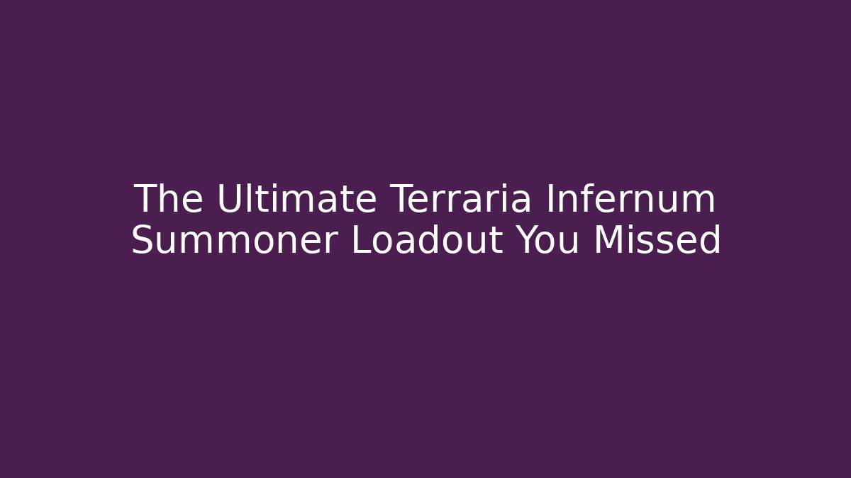 The Ultimate Terraria Infernum Summoner Loadout You Missed