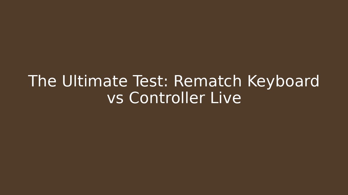 The Ultimate Test: Rematch Keyboard vs Controller Live