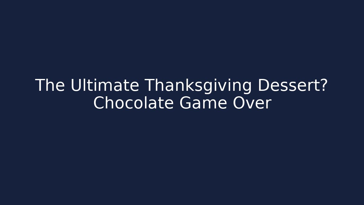 The Ultimate Thanksgiving Dessert? Chocolate Game Over - Vintage E-Juice