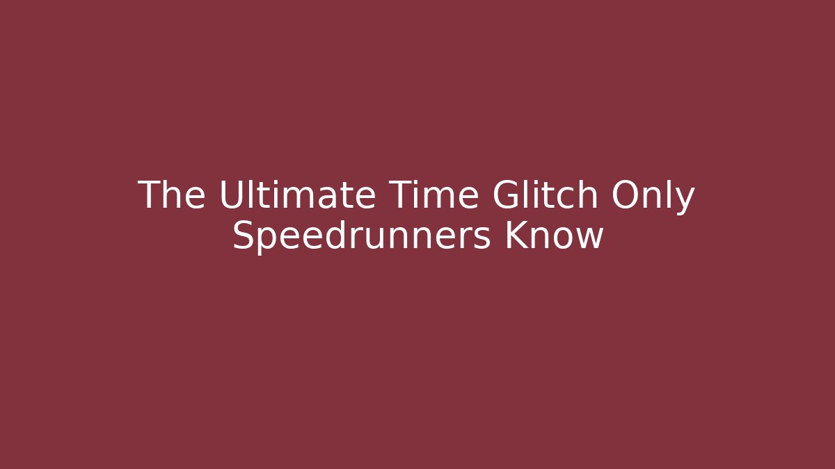 The Ultimate Time Glitch Only Speedrunners Know - Vintage E-Juice