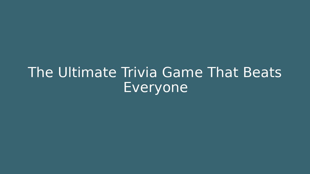 The Ultimate Trivia Game That Beats Everyone