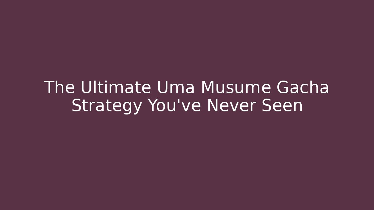 The Ultimate Uma Musume Gacha Strategy You’ve Never Seen