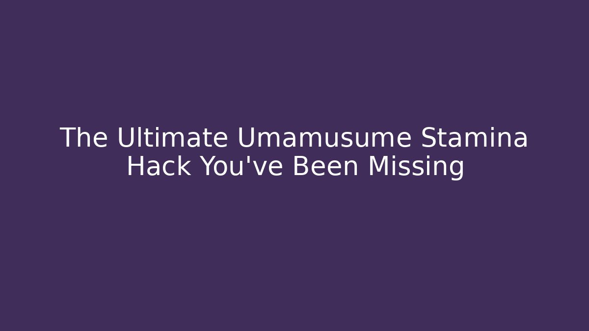 The Ultimate Umamusume Stamina Hack You've Been Missing - Vintage E-Juice