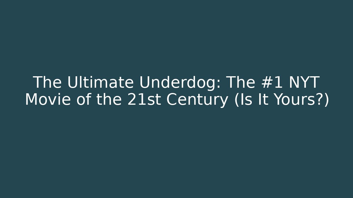 The Ultimate Underdog: The #1 NYT Movie of the 21st Century (Is It Yours?)