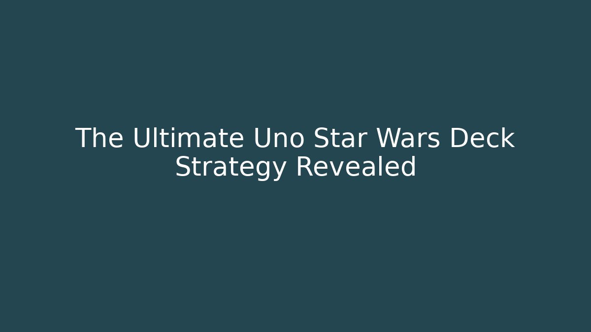The Ultimate Uno Star Wars Deck Strategy Revealed - Vintage E-Juice