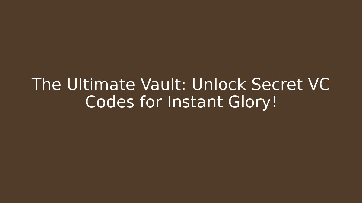 The Ultimate Vault: Unlock Secret VC Codes for Instant Glory!