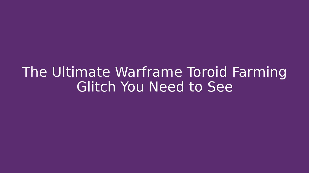 The Ultimate Warframe Toroid Farming Glitch You Need to See