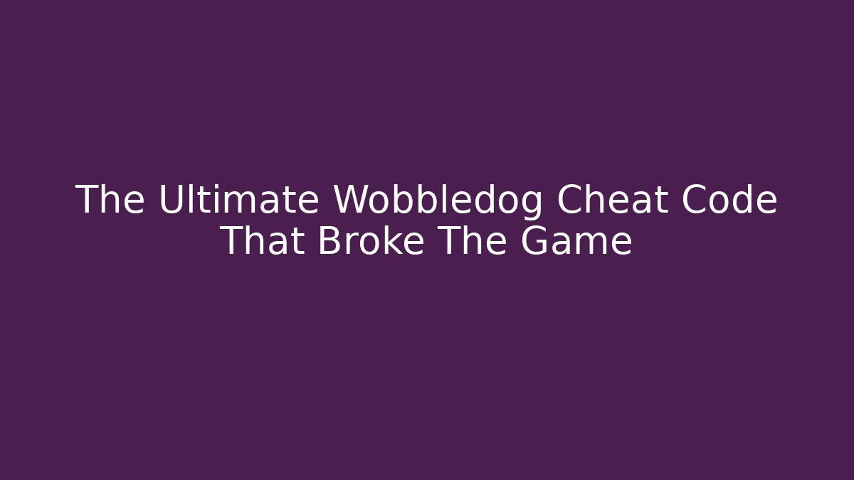 The Ultimate Wobbledog Cheat Code That Broke The Game