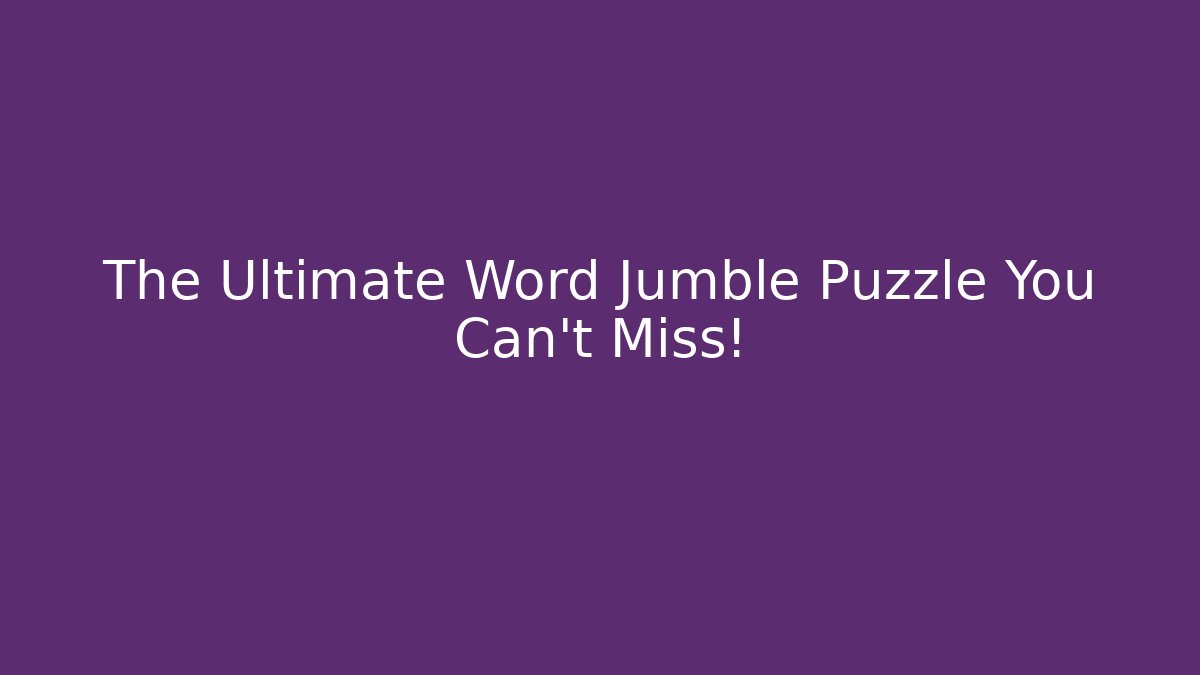 The Ultimate Word Jumble Puzzle You Can't Miss!