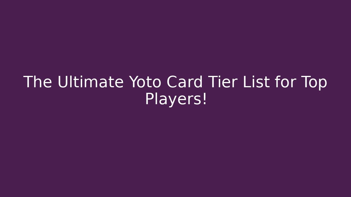 The Ultimate Yoto Card Tier List for Top Players!