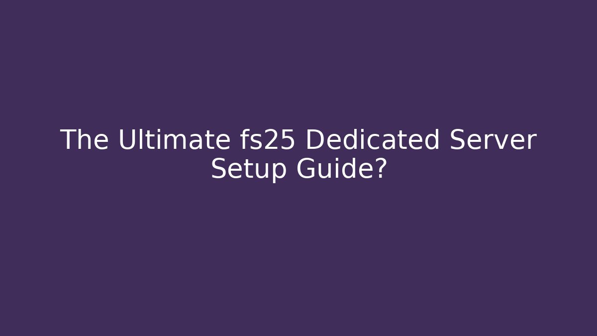 The Ultimate fs25 Dedicated Server Setup Guide? - Vintage E-Juice