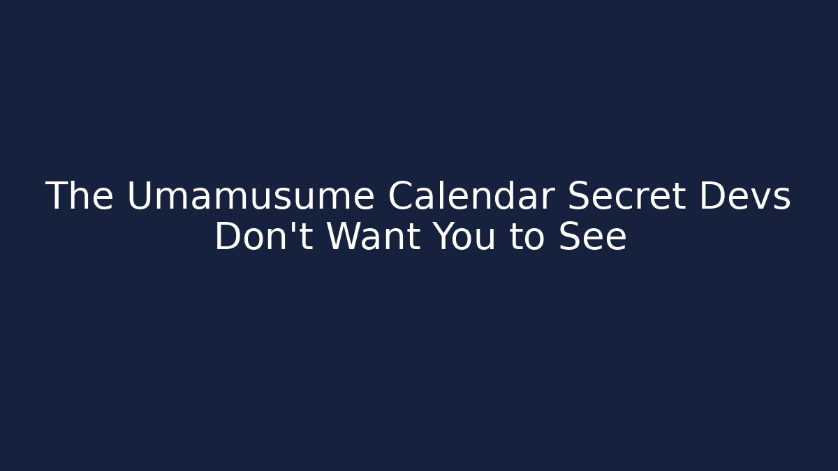 The Umamusume Calendar Secret Devs Don’t Want You to See