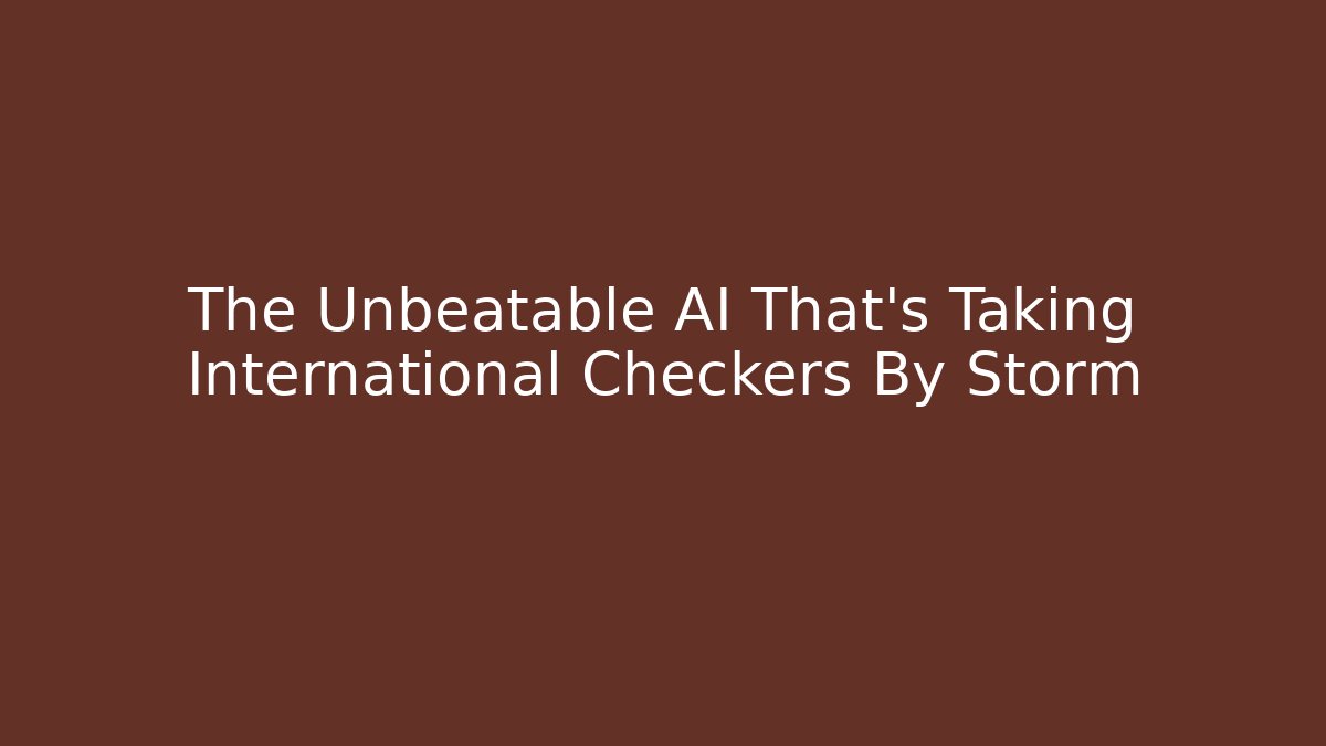 The Unbeatable AI That’s Taking International Checkers By Storm
