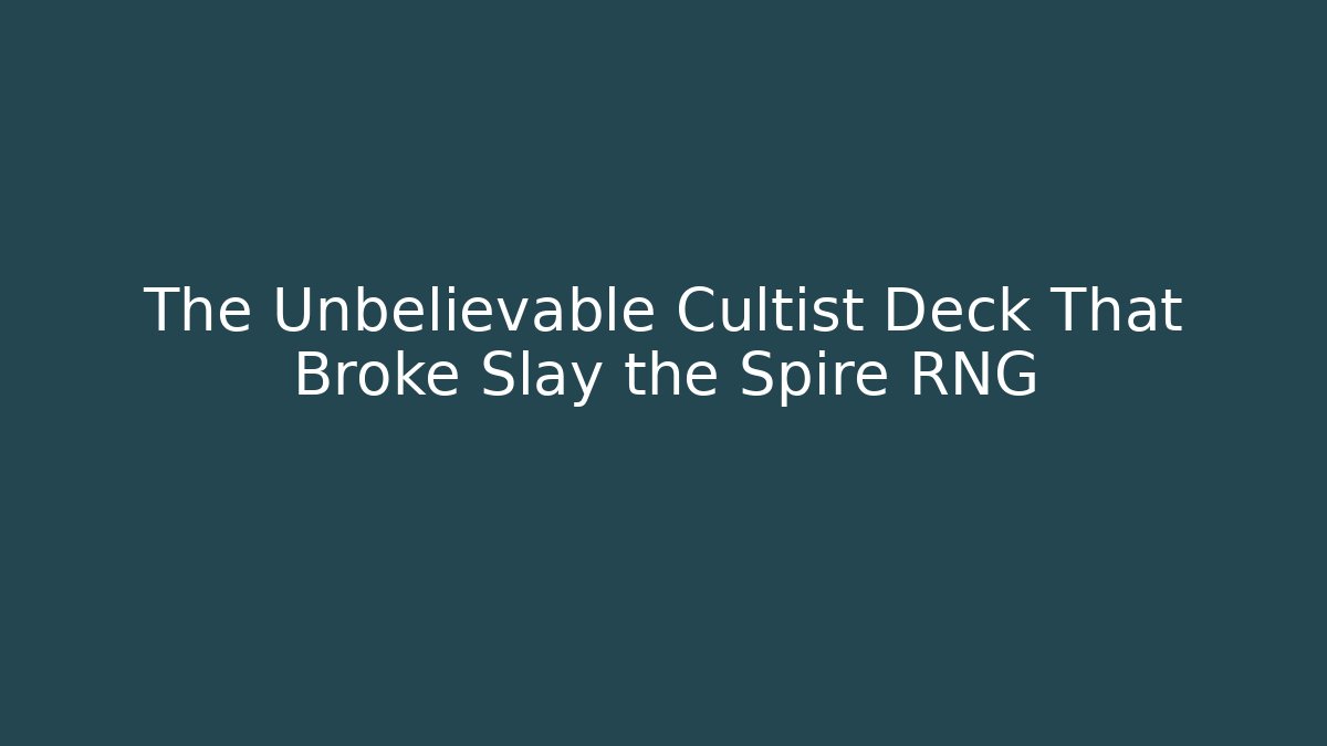 The Unbelievable Cultist Deck That Broke Slay the Spire RNG