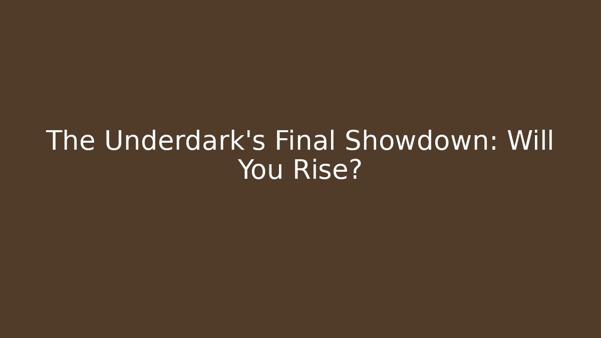 The Underdark's Final Showdown: Will You Rise?